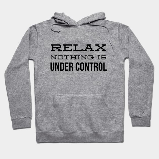 Relax Nothing Is Under Control - Funny Sayings Hoodie by Textee Store